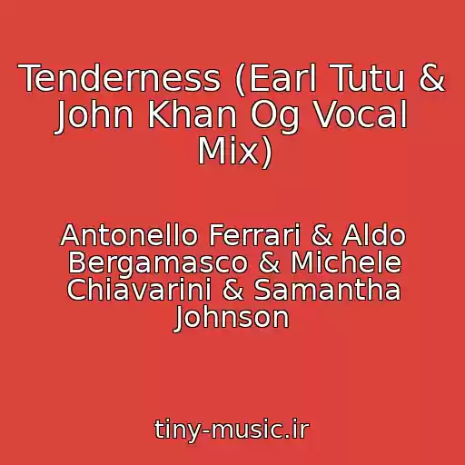 کاور آهنگ Tenderness (Earl Tutu & John Khan Og Vocal Mix) از Antonello Ferrari & Aldo Bergamasco & Michele Chiavarini & Samantha Johnson