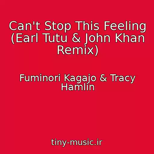 کاور آهنگ Can't Stop This Feeling (Earl Tutu & John Khan Remix) از Fuminori Kagajo & Tracy Hamlin