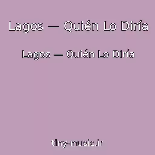کاور آهنگ Lagos — Quién Lo Diría از Lagos — Quién Lo Diría