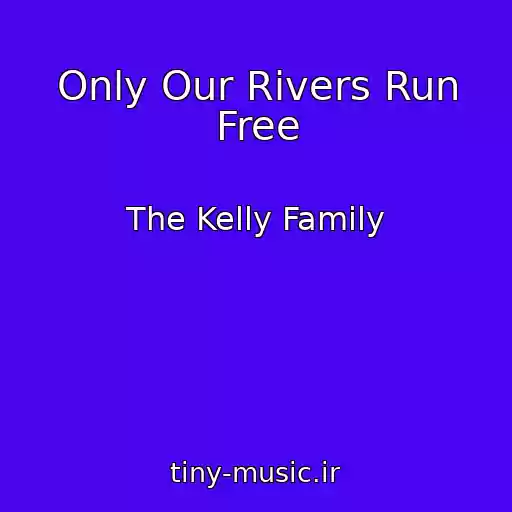 کاور آهنگ Only Our Rivers Run Free از The Kelly Family