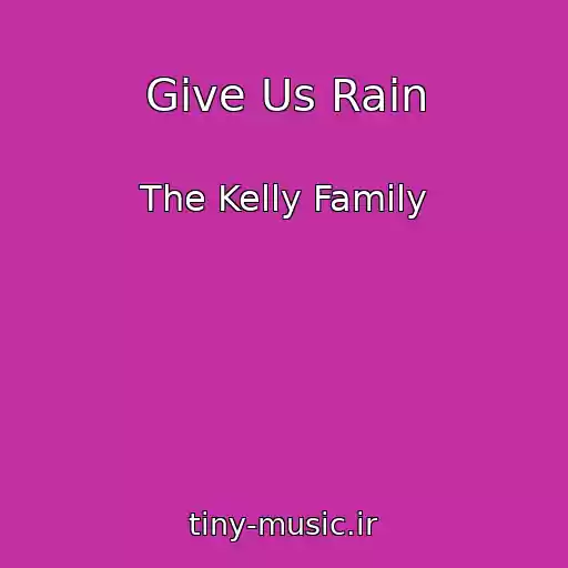 کاور آهنگ Give Us Rain از The Kelly Family