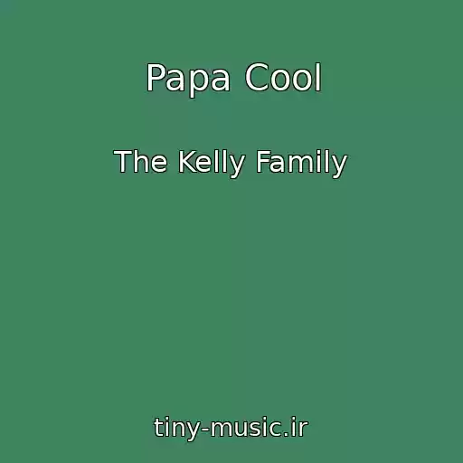 کاور آهنگ Papa Cool از The Kelly Family