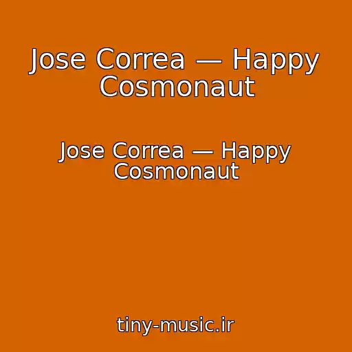کاور آهنگ Jose Correa — Happy Cosmonaut از Jose Correa — Happy Cosmonaut