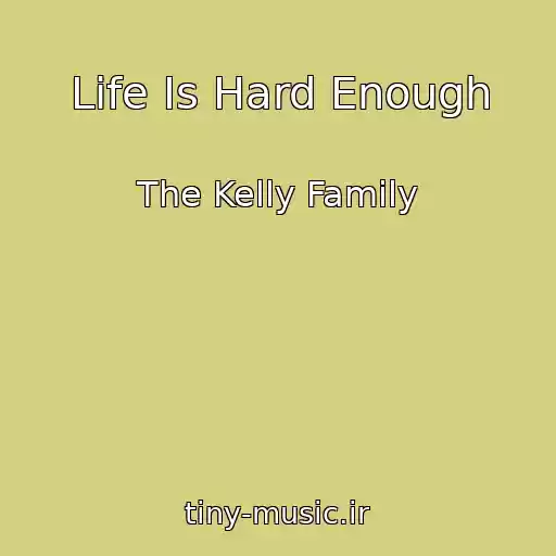 کاور آهنگ Life Is Hard Enough از The Kelly Family