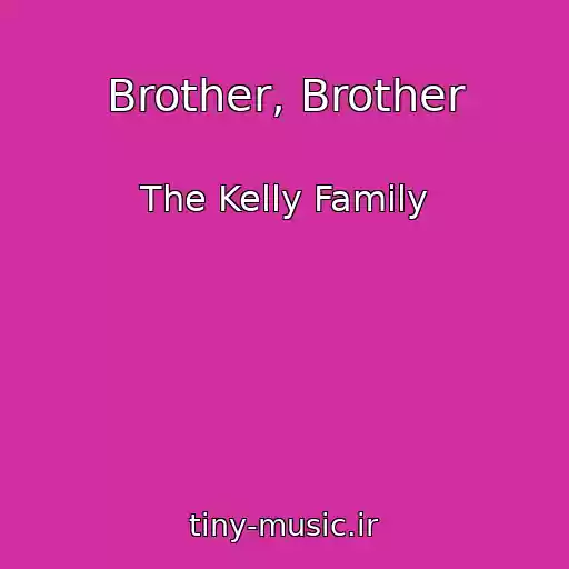 کاور آهنگ Brother, Brother از The Kelly Family