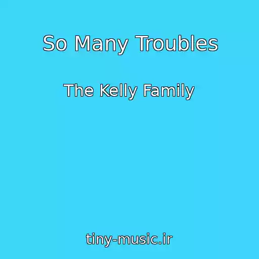 کاور آهنگ So Many Troubles از The Kelly Family