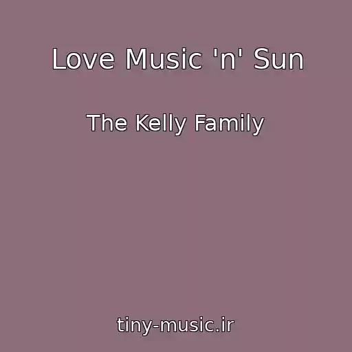 کاور آهنگ Love Music 'n' Sun از The Kelly Family