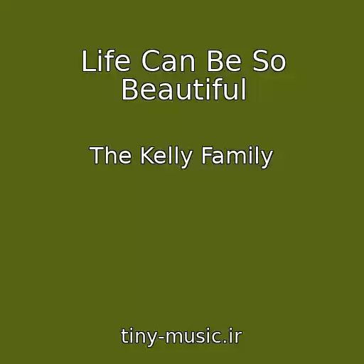کاور آهنگ Life Can Be So Beautiful از The Kelly Family