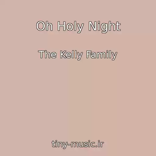 کاور آهنگ Oh Holy Night از The Kelly Family