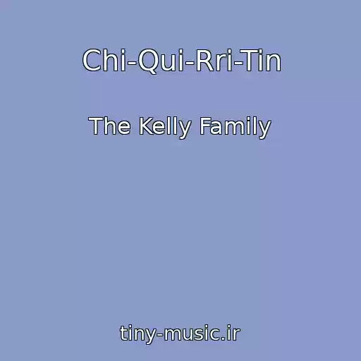 کاور آهنگ Chi-Qui-Rri-Tin از The Kelly Family