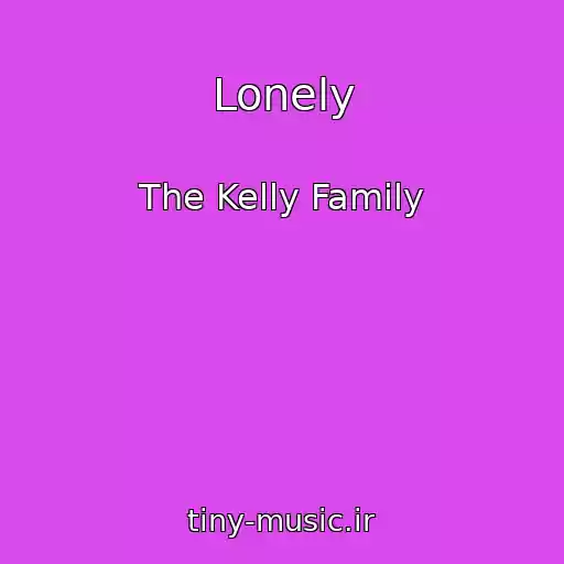 کاور آهنگ Lonely از The Kelly Family