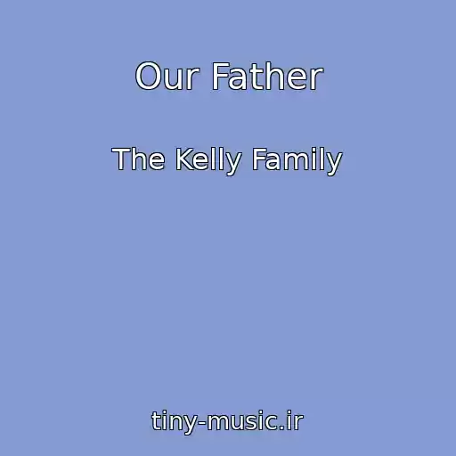 کاور آهنگ Our Father از The Kelly Family
