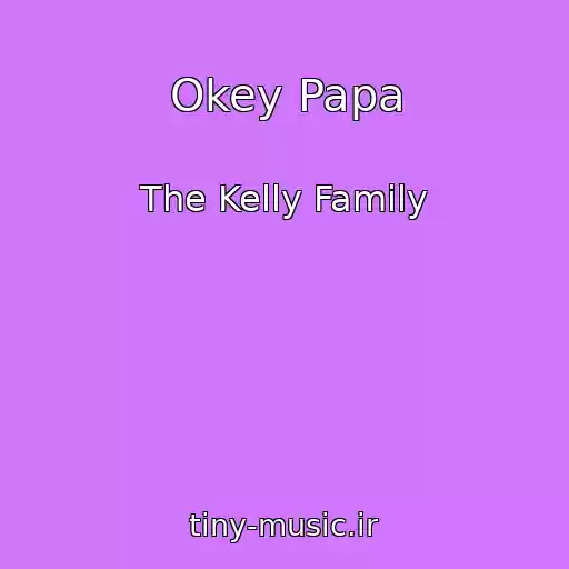 کاور آهنگ Okey Papa از The Kelly Family