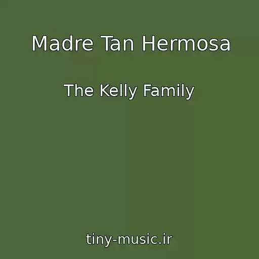 کاور آهنگ Madre Tan Hermosa از The Kelly Family