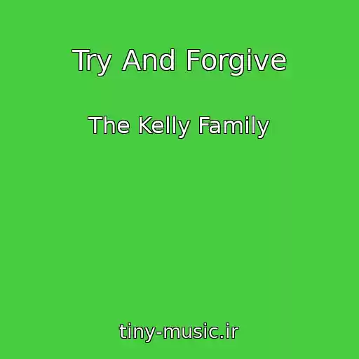 کاور آهنگ Try And Forgive از The Kelly Family