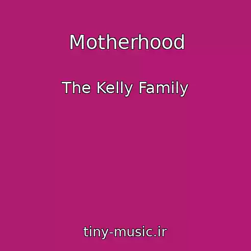 کاور آهنگ Motherhood از The Kelly Family