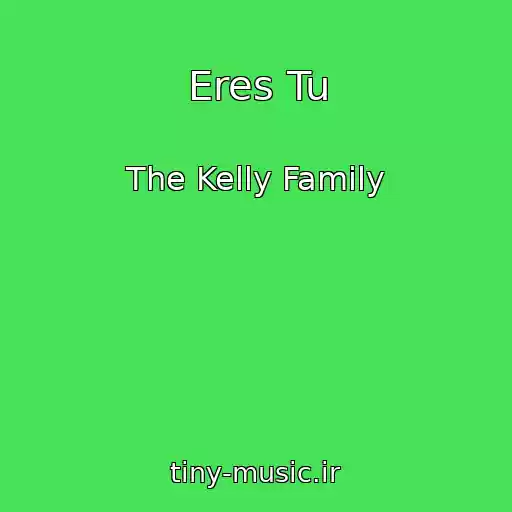 کاور آهنگ Eres Tu از The Kelly Family