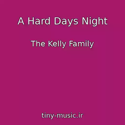 کاور آهنگ A Hard Days Night از The Kelly Family