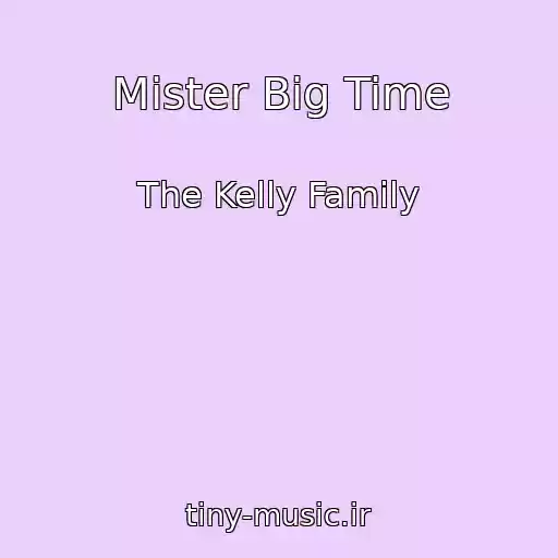 کاور آهنگ Mister Big Time از The Kelly Family
