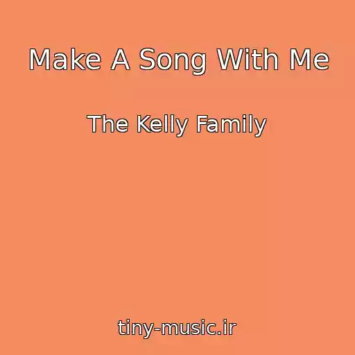 کاور آهنگ Make A Song With Me از The Kelly Family