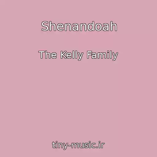 کاور آهنگ Shenandoah از The Kelly Family