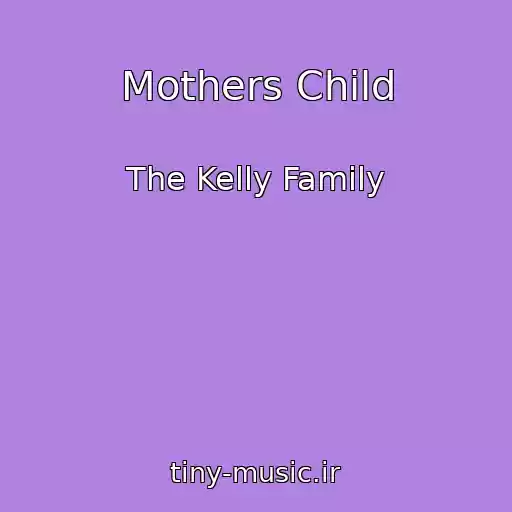 کاور آهنگ Mothers Child از The Kelly Family