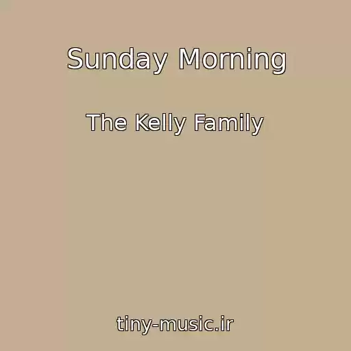 کاور آهنگ Sunday Morning از The Kelly Family
