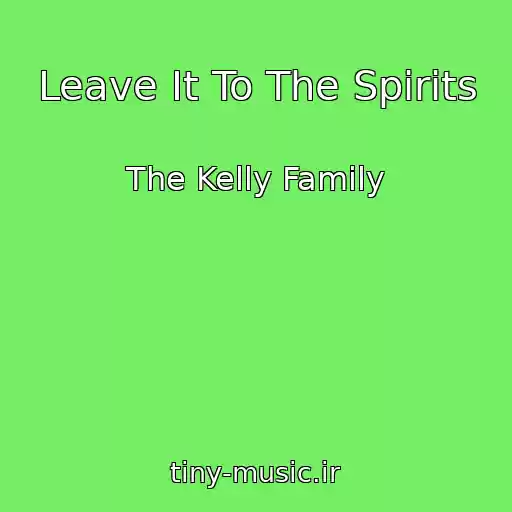 کاور آهنگ Leave It To The Spirits از The Kelly Family