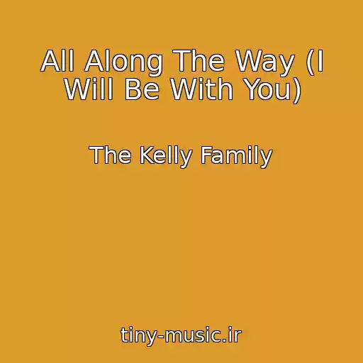 کاور آهنگ All Along The Way (I Will Be With You) از The Kelly Family