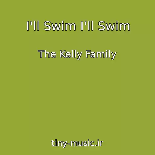 کاور آهنگ I'll Swim I'll Swim از The Kelly Family