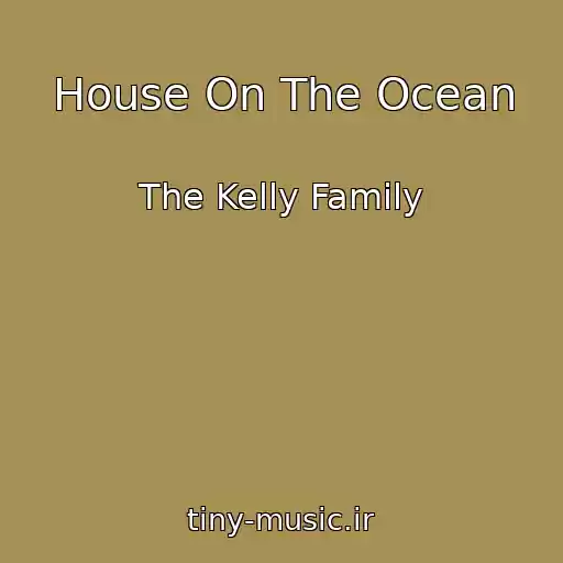 کاور آهنگ House On The Ocean از The Kelly Family