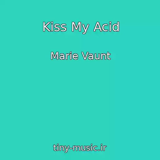 کاور آهنگ Kiss My Acid از Marie Vaunt