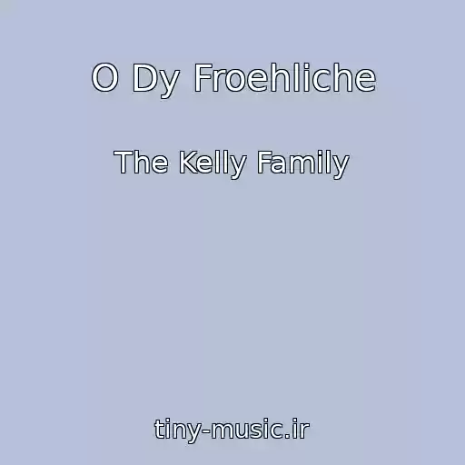 کاور آهنگ O Dy Froehliche از The Kelly Family