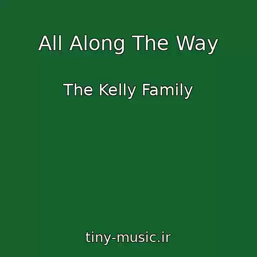 کاور آهنگ All Along The Way از The Kelly Family