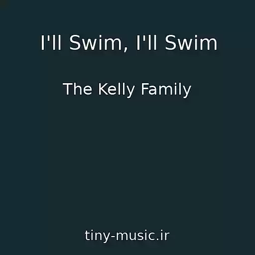 کاور آهنگ I'll Swim, I'll Swim از The Kelly Family