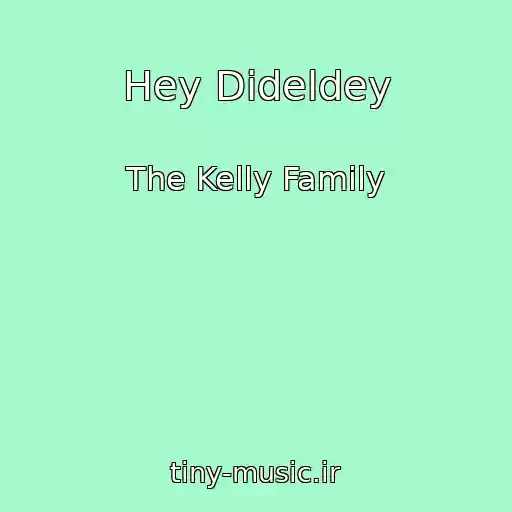 کاور آهنگ Hey Dideldey از The Kelly Family