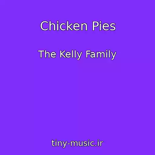 کاور آهنگ Chicken Pies از The Kelly Family