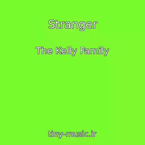 کاور آهنگ Stranger از The Kelly Family