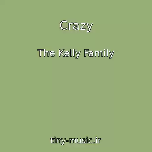 کاور آهنگ Crazy از The Kelly Family