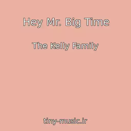 کاور آهنگ Hey Mr. Big Time از The Kelly Family