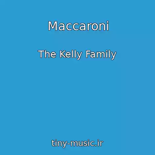 کاور آهنگ Maccaroni از The Kelly Family