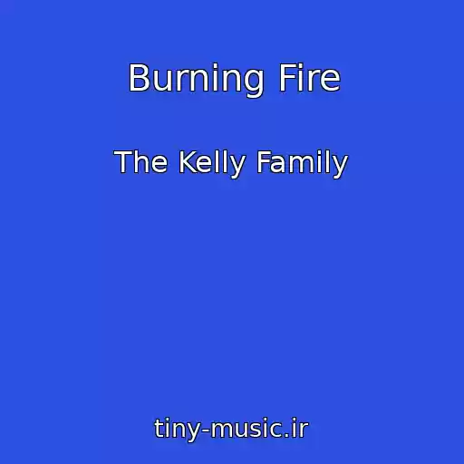 کاور آهنگ Burning Fire از The Kelly Family