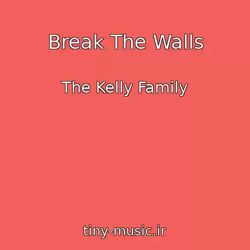 کاور آهنگ Break The Walls از The Kelly Family