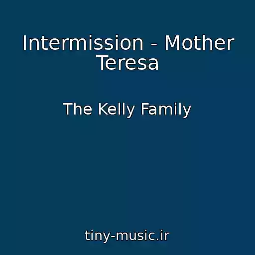 کاور آهنگ Intermission - Mother Teresa از The Kelly Family