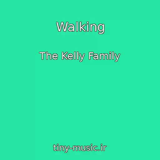 کاور آهنگ Walking از The Kelly Family