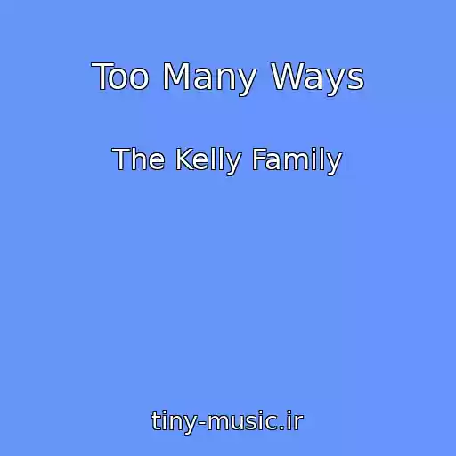 کاور آهنگ Too Many Ways از The Kelly Family