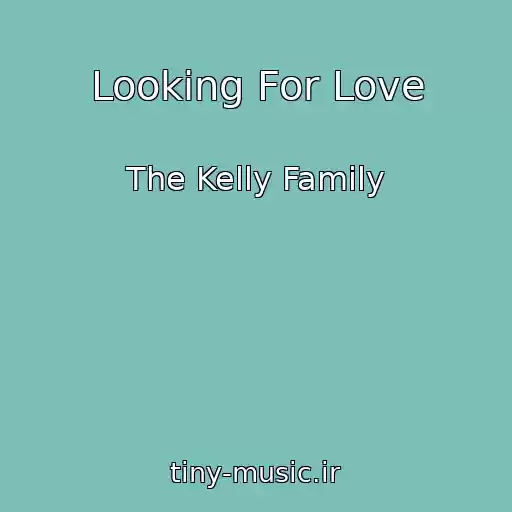 کاور آهنگ Looking For Love از The Kelly Family