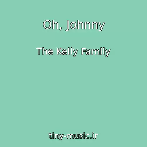 کاور آهنگ Oh, Johnny از The Kelly Family