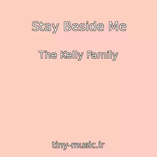 کاور آهنگ Stay Beside Me از The Kelly Family