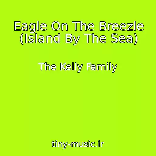 کاور آهنگ Eagle On The Breezle (Island By The Sea) از The Kelly Family